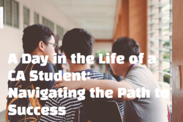 A Day in the Life of a CA Student: Navigating the Path to Success