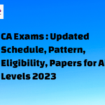 CA Exams: Updated Schedule, Pattern, Eligibility, Papers for All Levels 2023