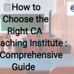 How to Choose the Right CA Coaching Institute: Detail Guidence