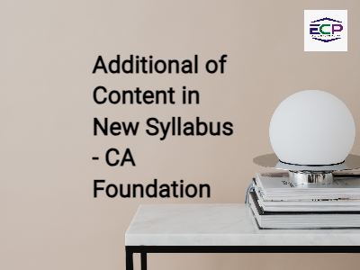 Additional of Content in New Syllabus - CA Foundation