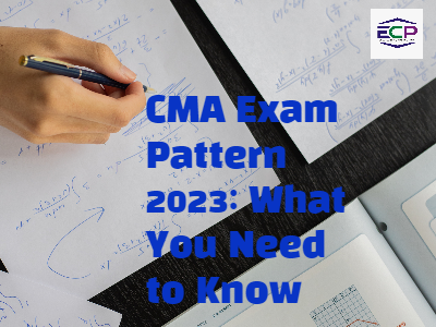 CMA Exam Pattern 2023 : What You Need to Know