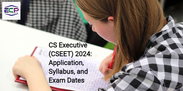CS Executive (CSEET) 2024 Application, Syllabus, and Exam Dates
