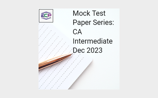 Mock Test Paper Series: CA Intermediate Dec 2023