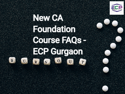New CA Foundation Course FAQs - ECP Gurgaon