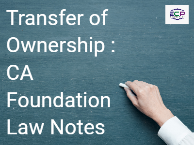 Transfer of Ownership : CA Foundation Law Notes
