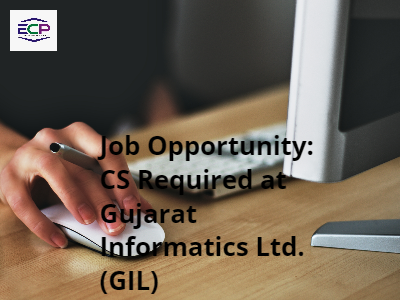 Job Opportunity: CS Required at Gujarat Informatics Ltd. (GIL)