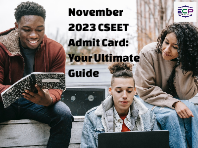 November 2023 CSEET Admit Card: Your Ultimate Guide