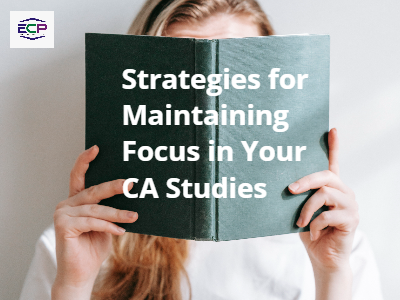Strategies for Maintaining Focus in Your CA Studies
