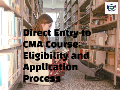 Direct Entry to CMA Course: Eligibility and Application Process