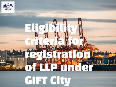 Eligibility criteria for registration of LLP under GIFT City