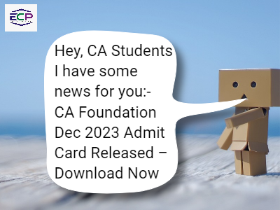 CA Foundation Dec 2023 Admit Card Released – Download Now