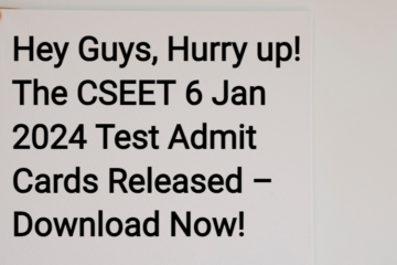CSEET 6 Jan 2024 Test Admit Cards Released – Download Now