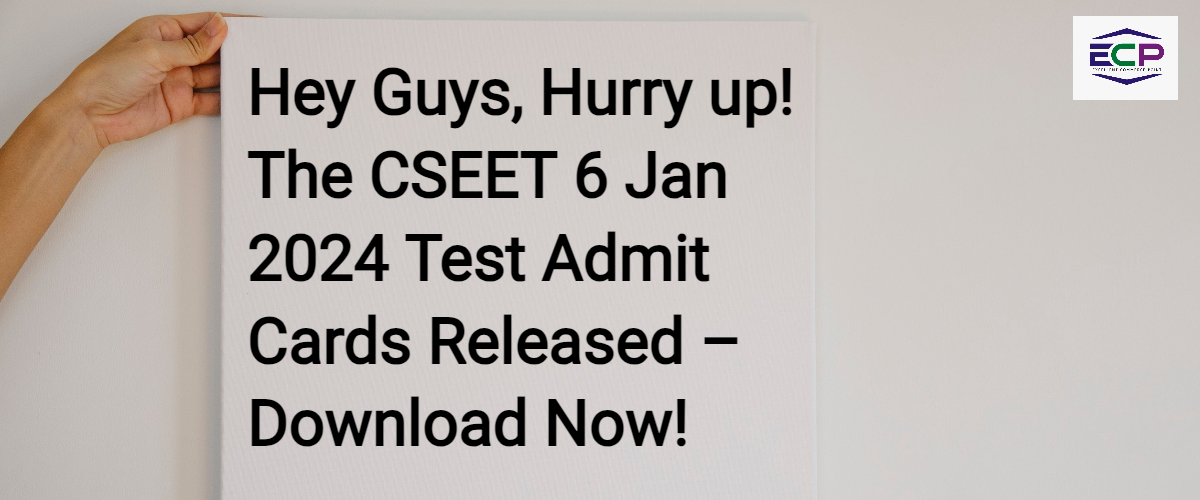 CSEET 6 Jan 2024 Test Admit Cards Released – Download Now