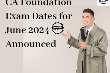 CA Foundation Exam Dates for June 2024 Announced