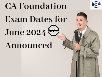 CA Foundation Exam Dates for June 2024 Announced