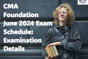 CMA Foundation June 2024 Exam Schedule: Examination Details