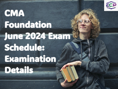 CMA Foundation June 2024 Exam Schedule: Examination Details