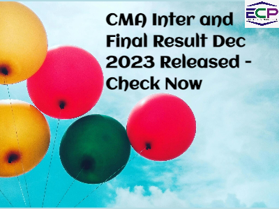 CMA Inter and Final Result Dec 2023 Released - Check Now