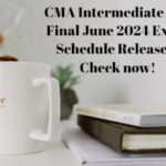 CMA Intermediate and Final June 2024 Exam Schedule