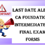 Last Date Alert CA Foundation, Intermediate & Final Exam Forms