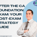 After the CA Foundation Exam Your Post-Exam Strategy Guide