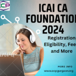 ICAI CA Foundation 2024 Registration, Eligibility, Fees, and More