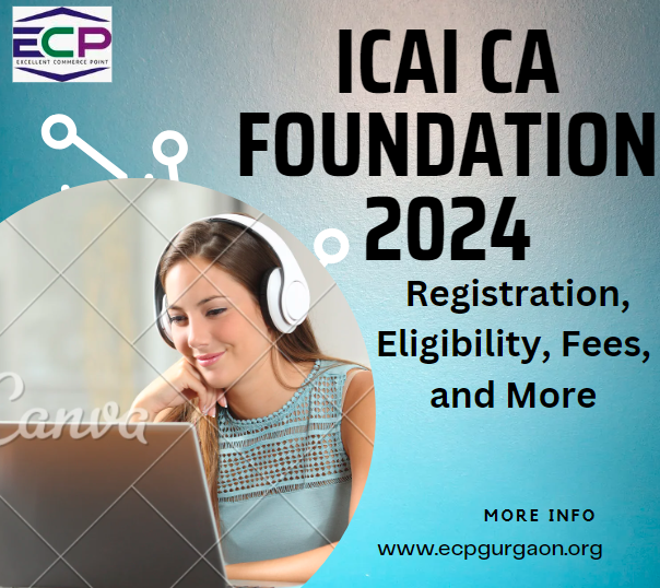 ICAI CA Foundation 2024 Registration, Eligibility, Fees, and More
