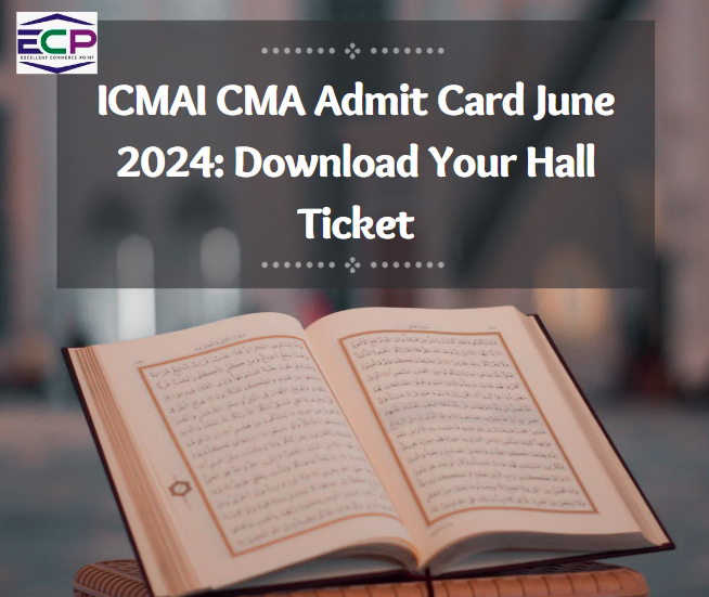 ICMAI CMA Admit Card June 2024 Download Your Hall Ticket