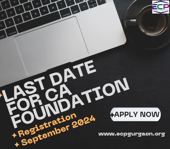 Last Date for CA Foundation Registration September 2024 Apply