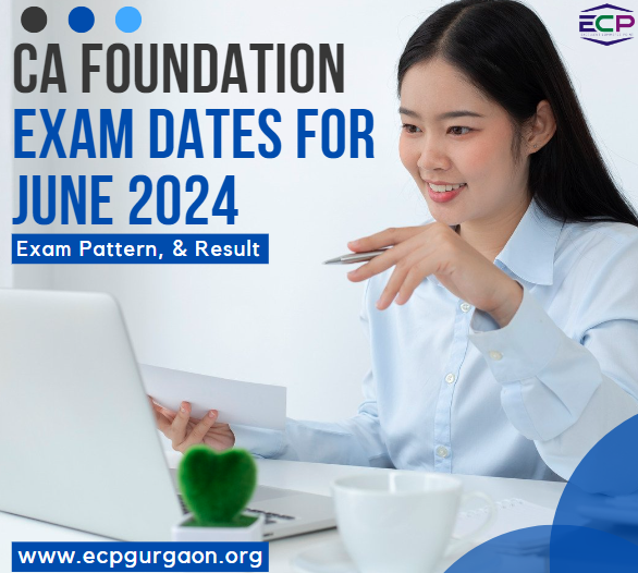 CA Foundation Exam Dates for June 2024 Exam Pattern, & Result