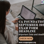 CA Foundation Deadline for Sept 2024 Exam Form Important Date