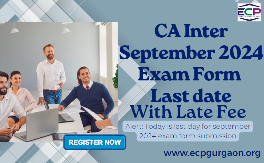 CA Inter September Exam 2024 Last Date for Form with Late Fee