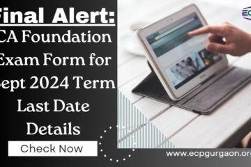 Final Alert CA Foundation Exam Form for Sept 2024 Term Dates