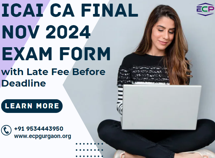 ICAI CA Final Nov 2024 Exam Form with Late Fee Before Deadline