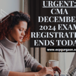 Urgent CMA December 2024 Exam Registration Ends Today!