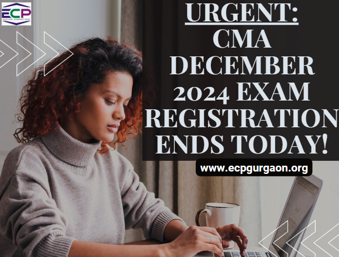 Urgent CMA December 2024 Exam Registration Ends Today!